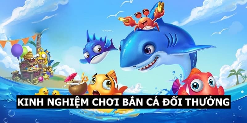 Những kỹ năng chơi game Săn Cá Đổi Thưởng bạn nên biết