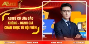 AE888 Có Lừa Đảo Không - Đánh Giá Chân Thực Từ Hội Viên