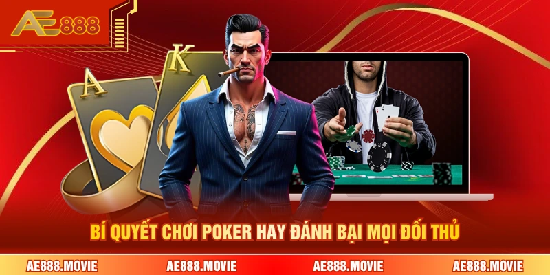 Bí quyết chơi poker hay đánh bại mọi đối thủ