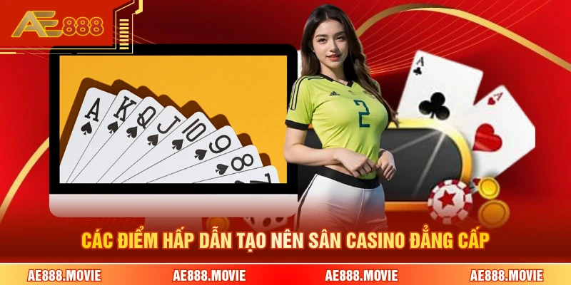 Các điểm hấp dẫn tạo nên sân casino đẳng cấp