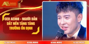 CEO AE888 - Người Dẫn Dắt Nền Tảng Tăng Trưởng Ổn Định