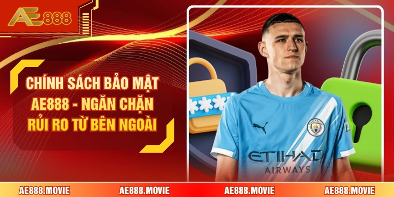 Chính Sách Bảo Mật AE888 - Ngăn Chặn Rủi Ro Từ Bên Ngoài
