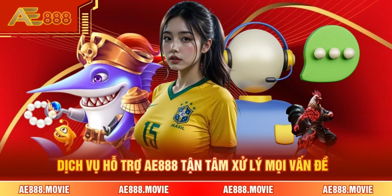 Dịch vụ hỗ trợ AE888 tận tâm xử lý mọi vấn đề