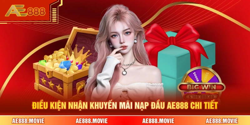 Điều kiện nhận khuyến mãi nạp đầu AE888 chi tiết