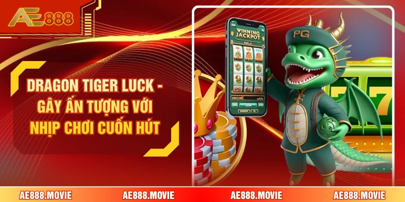 Dragon Tiger Luck - Gây Ấn Tượng Với Nhịp Chơi Cuốn Hút