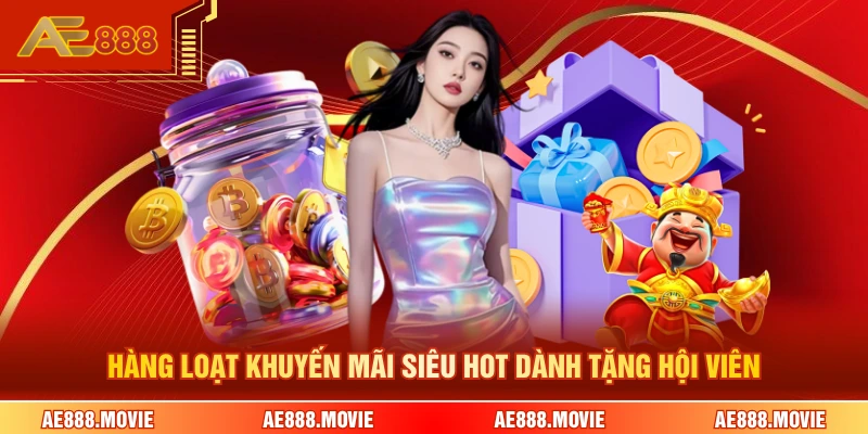 Hàng loạt khuyến mãi siêu hot dành tặng hội viên