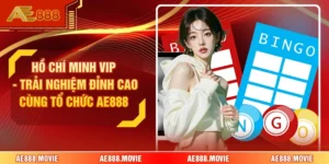 Hồ Chí Minh Vip - Trải Nghiệm Đỉnh Cao Cùng Tổ Chức AE888
