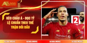 Kèo Châu Á - Đọc Tỷ Lệ Chuẩn Theo Thế Trận Đối Đầu 