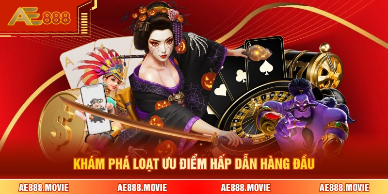 Khám phá loạt ưu điểm hấp dẫn hàng đầu