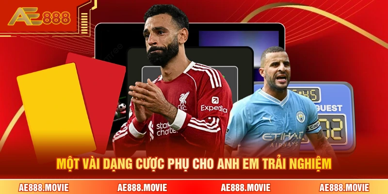 Một vài dạng cược phụ cho anh em trải nghiệm 