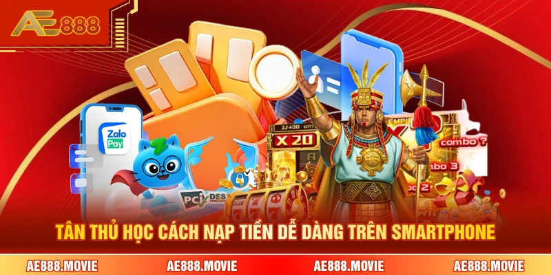 Tân thủ học cách nạp tiền dễ dàng trên smartphone