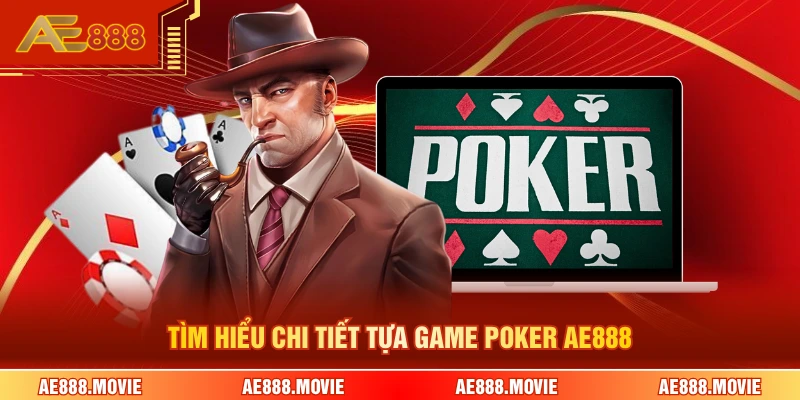 Tìm hiểu chi tiết tựa game poker AE888
