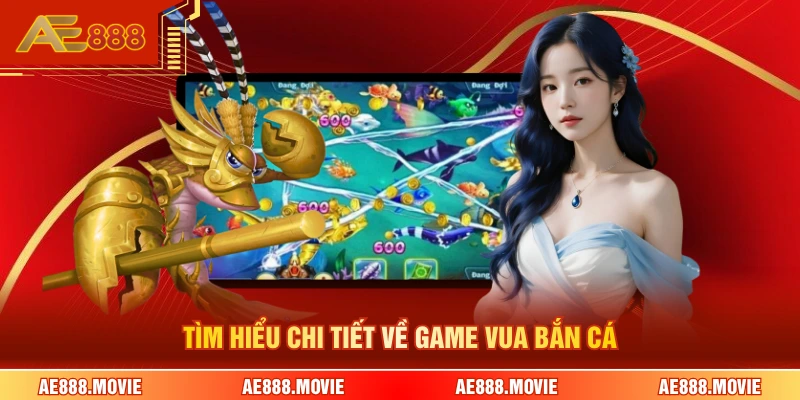 Tìm hiểu chi tiết về game vua bắn cá