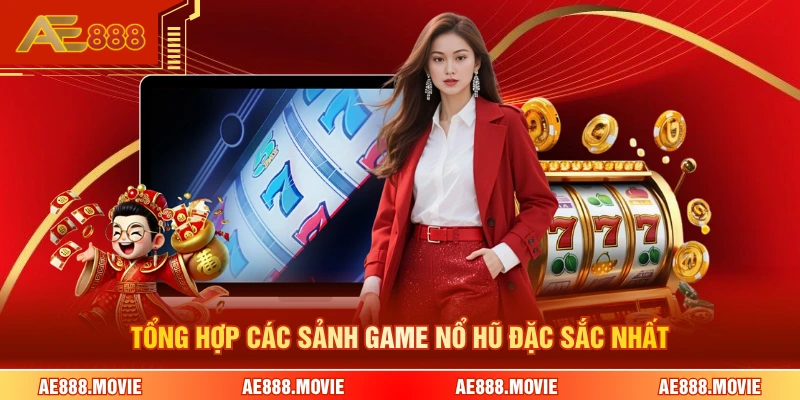 Tổng hợp các sảnh game nổ hũ đặc sắc nhất