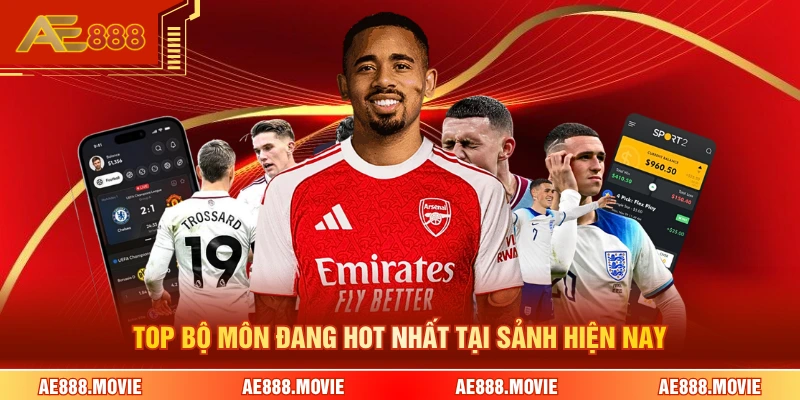 Top bộ môn đang hot nhất tại sảnh hiện nay