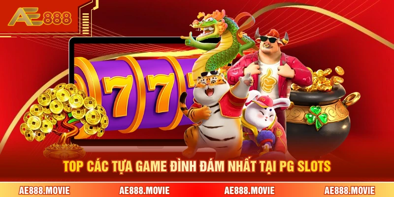 Top các tựa game đình đám nhất tại PG slots