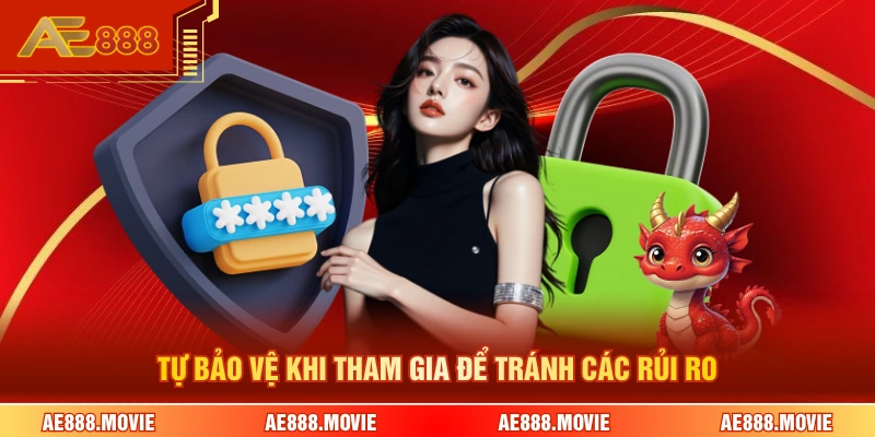 Tự bảo vệ khi tham gia để tránh các rủi ro