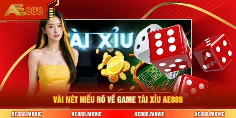 Vài nét hiểu rõ về game tài xỉu AE888