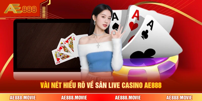 Vài nét hiểu rõ về sân live casino AE888